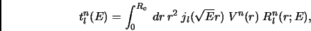 \begin{displaymath}t^{n}_l (E) = \int^{R_{c}}_{0}\; dr \,r^2 \; j_l(\sqrt{E}r) \;V^n(r)\;
R^n_l(r;E), \end{displaymath}